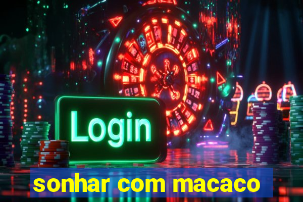 sonhar com macaco